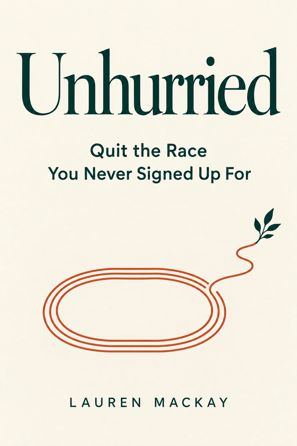 Unhurried: Quit the Race You Never Signed Up For, by Lauren MacKay (cover)